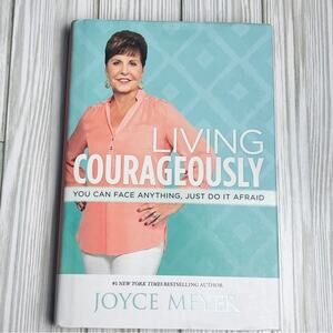 Living Courageously  You Can Face Anything  Hardcover Joyce Meyer